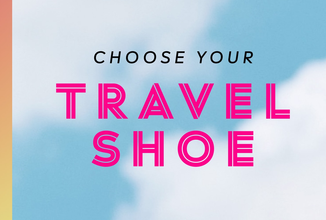 CHOOSE YOUR TRAVEL SHOE