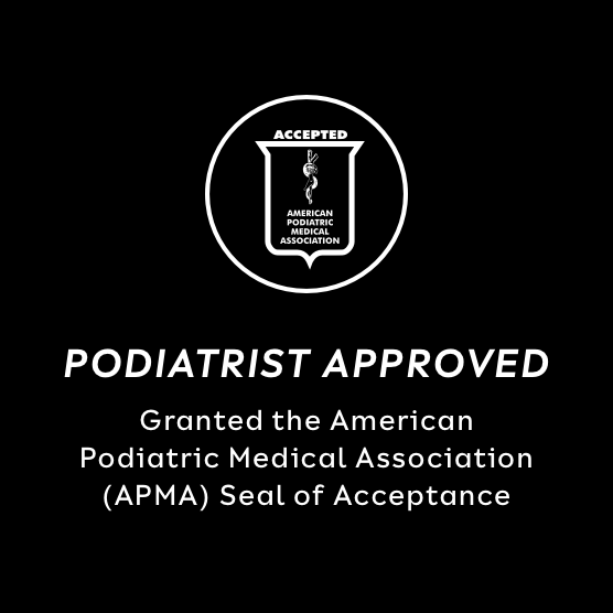 PODIATRIST APPROVED. Granted the American Podiatric Medical Association (APMA) Seal of Acceptance