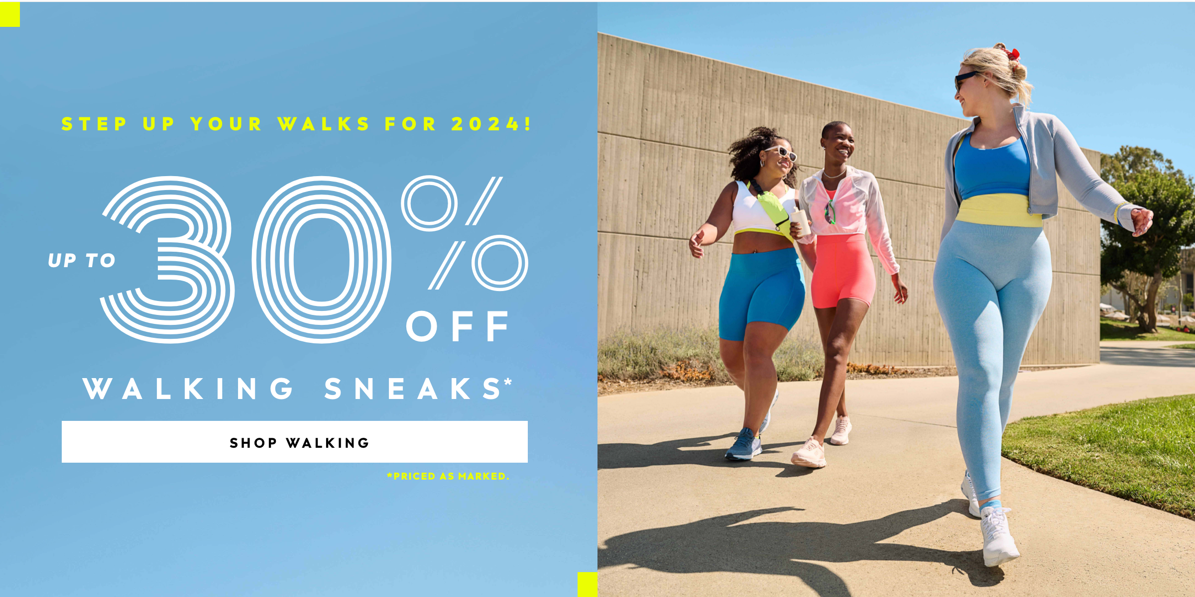 Step up your walks for 2024! Up to 30% off walking sneakers, priced as marked.