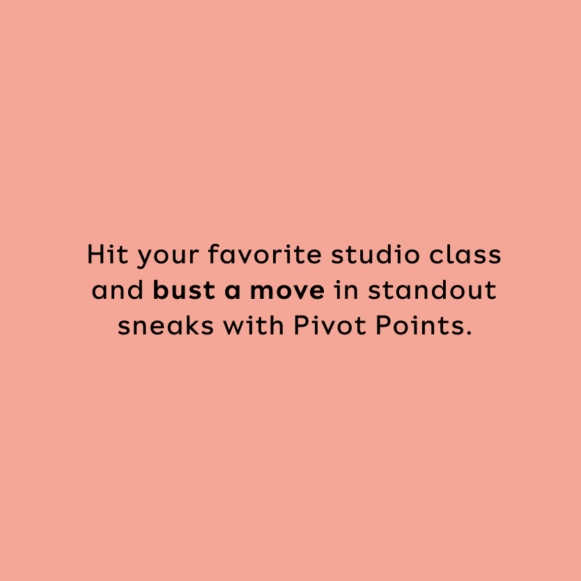 Hit your favorite studio class and bust a move in standout sneaks with Pivot Points.